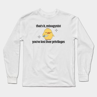 Thats It Misogynist, Youve Lost Liver Privileges - Anti Transphobia Long Sleeve T-Shirt